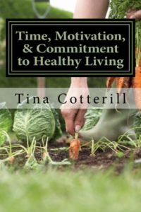 "Time, Motivation, and Commitment to Healthy Living: A Health and Wellness Coaching Workbook" by Tina Cotterill